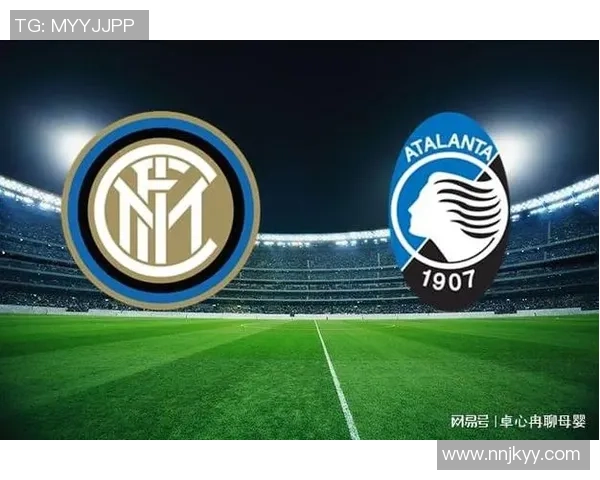 意甲巅峰对决国际米兰迎战阿特兰大争夺荣耀与积分 意甲巅峰对决国际米兰迎战阿特兰大争夺荣耀与积分